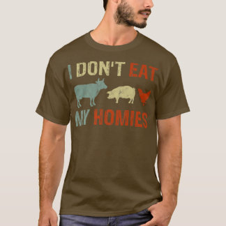 Vegan I Don't Eat My Homies Vegetarian Men Women F T-Shirt