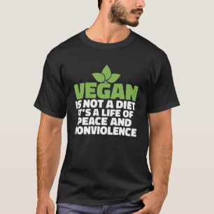 Vegan Is Not A Diet Its A Life Of Peace And Nonvio T-Shirt