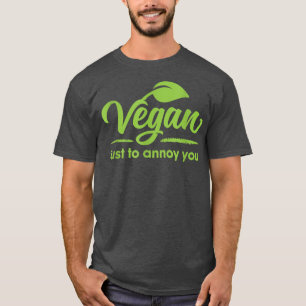 Vegan Just To Annoy You Food Veganism Vegetarianis T-Shirt