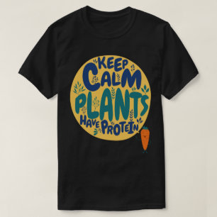 Vegan Keep Calm Plants Have Protein Vegetarian Fun T-Shirt