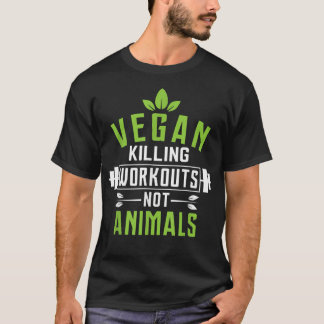 Vegan  Killing Workouts Not Animals Vegetarian Raw T-Shirt