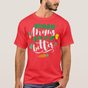 Vegan Mothers Do It Better Funny Vegetarian 1498 T-Shirt