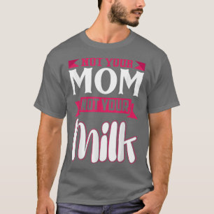 Vegan Not Your Mom Not Your Milk Nutrition Vegetar T-Shirt