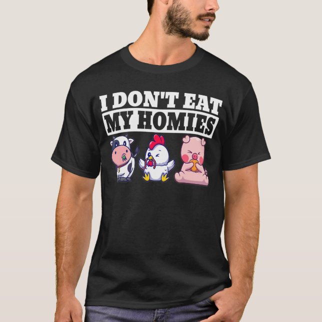 Vegan Plant Based I Don't Eat My Homies Vegetarian T-Shirt (Front)
