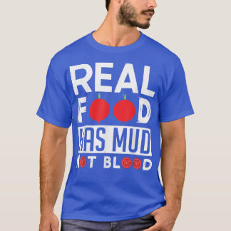 Vegan Real Food Has Mud Not Blood Diet Vegetarians T-Shirt