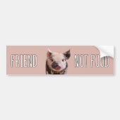 Vegan saying "Friend not food" cute piglet Bumper Sticker (Front)