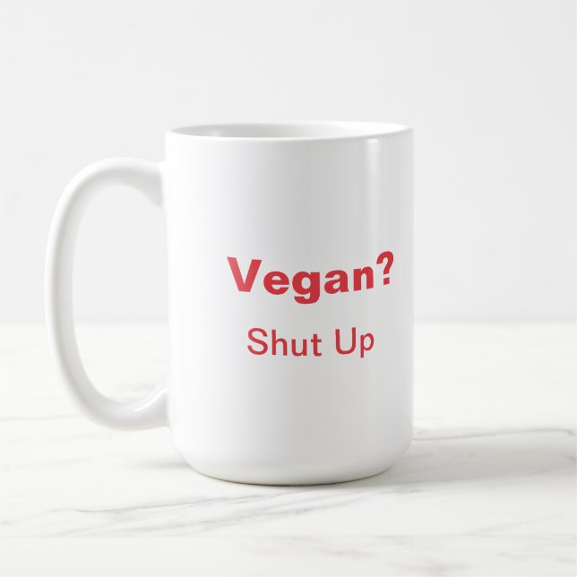 Vegan? Shut Up. Coffee Mug (Left)