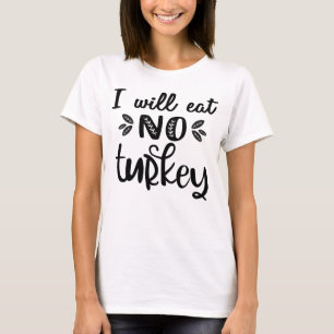 Vegan thanksgiving I will eat no turkey  T-Shirt