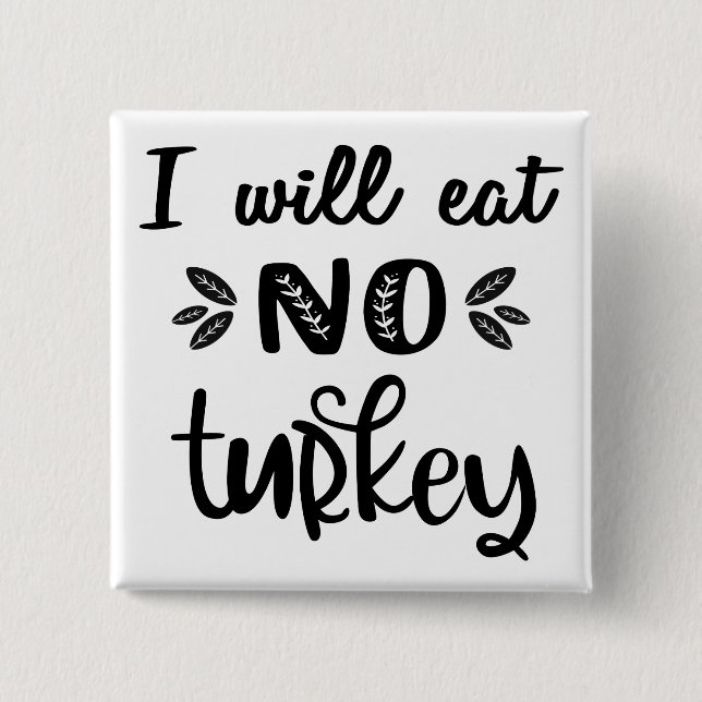 Vegan thanksgiving I will eat no turkey white 2 Inch Square Button (Front)