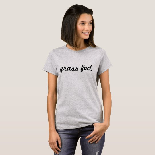 Vegan/Vegetarian "grass fed." T-Shirt