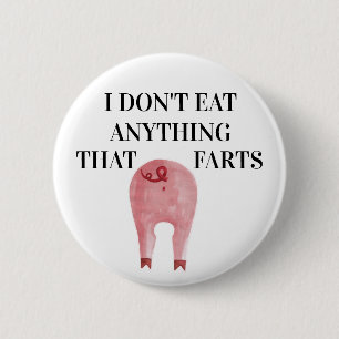 Vegan Vegetarian   I Don't Eat Anything That Farts 2 Inch Round Button