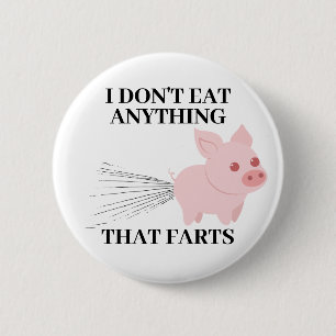 Vegan Vegetarian   I Don't Eat Anything That Farts 2 Inch Round Button