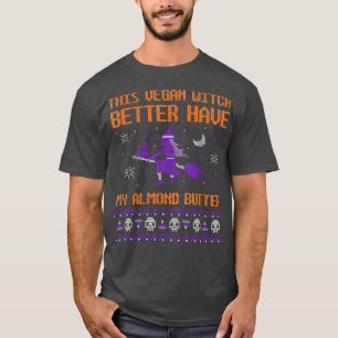 Vegan Witch Better Have My Almond Butter Funny Hal T-Shirt