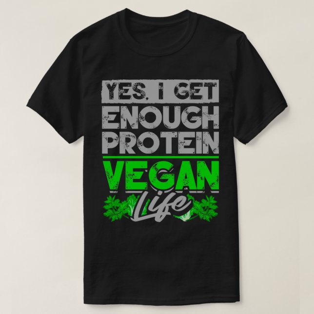 Vegan Yes I Get Enough Protein Vegan Life T-Shirt (Design Front)
