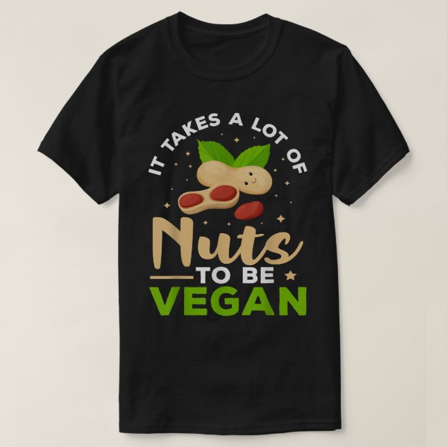 Veganism It Takes A Lot Of Nuts To Be Vegan  T-Shirt (Design Front)