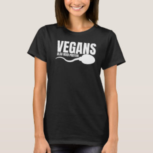 Vegans Also Need Protein Adulting Vegetarian Sarca T-Shirt