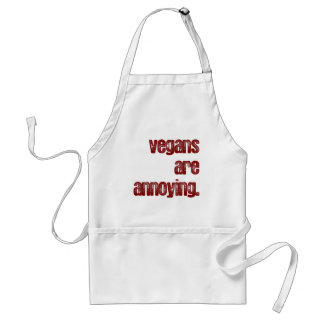 Vegans are annoying. standard apron