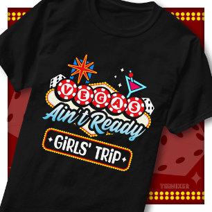 Vegas Aint Ready Girls Trip Theme Party Squad T-Shirt