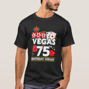 Vegas Birthday Vegas 75th Birthday Vegas Birthday  T-Shirt