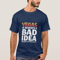 Vegas Is Always A Bad Idea Funny Quote T-Shirt