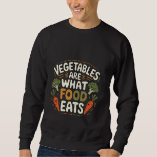 Vegetables Are What Food Eats Carnivore Joke ---- Sweatshirt