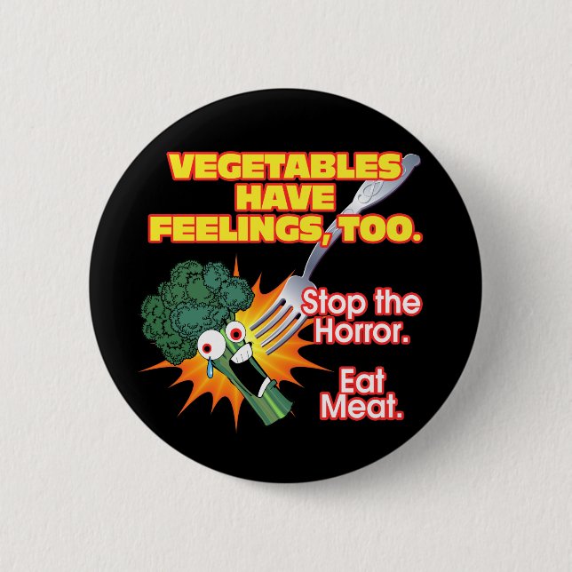 Vegetables have feelings, too. 2 inch round button (Front)