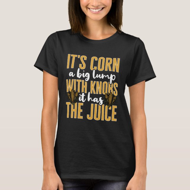 Vegetables Itu2019s Corn A Big Lump With Knobs It  T-Shirt (Front)