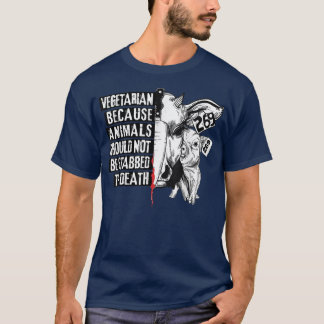 Vegetarian Animal Activist animals not be stabbed  T-Shirt