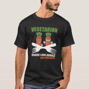 Vegetarian Bcause I Hate Vegetables T-Shirt