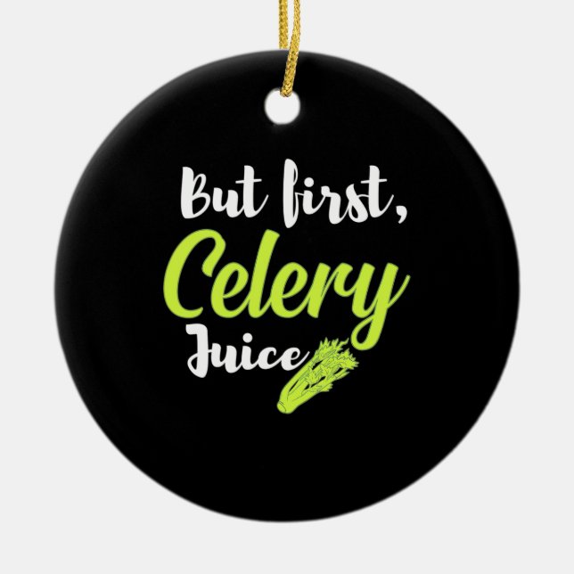 Vegetarian But First Celery Juice Ceramic Ornament (Front)