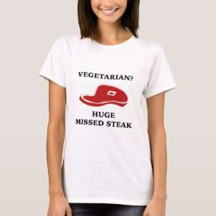 Vegetarian? Huge Missed Steak T-Shirt