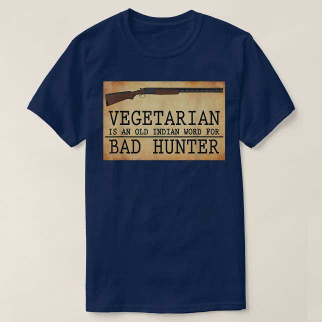 Vegetarian is an Old Indian Word for Bad Hunter Sh T-Shirt (Design Front)