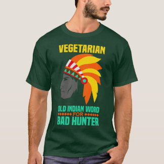 Vegetarian is an old indian word for bad hunter T-Shirt