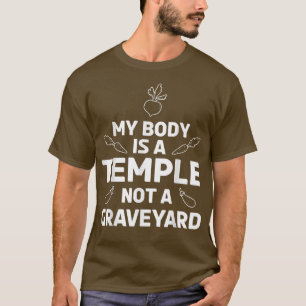 Vegetarian Life My Body Is A Temple Not A Graveyar T-Shirt