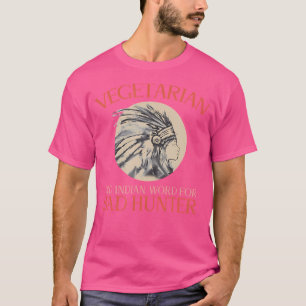 Vegetarian Old Indian Word For Bad Hunter Funny T-Shirt