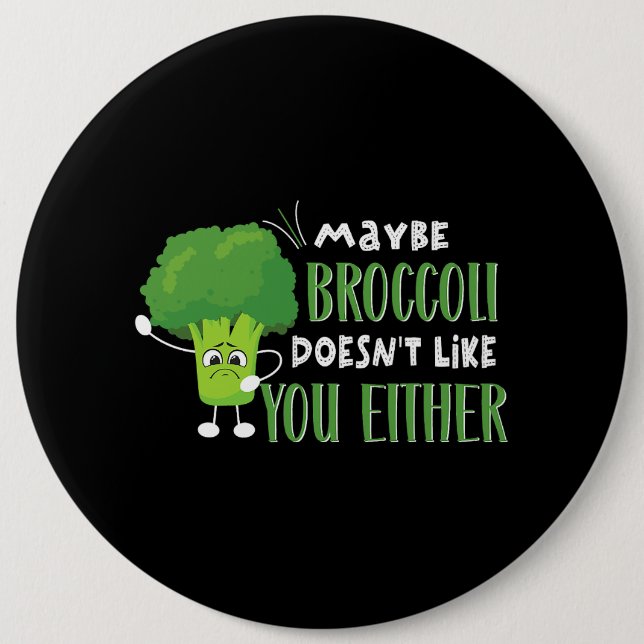 Vegetarian Vegan Maybe Broccoli Doesnt Like You Ei 6 Inch Round Button (Front)