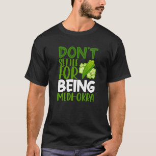 Vegetarian Veggie Pun Don't Settle For Being Medi  T-Shirt