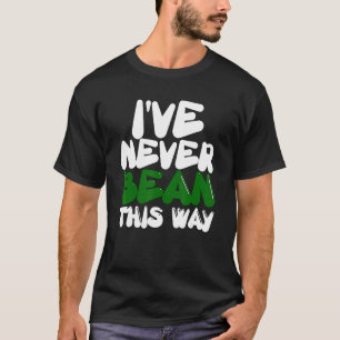 Vegetarian Veggie Pun I've Never Bean This Way   V T-Shirt