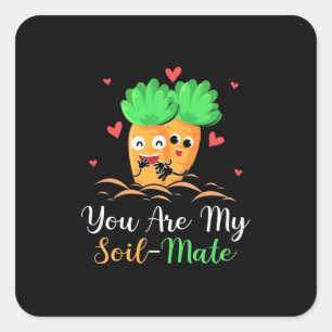 Vegetarian You Are My Soil Mate Square Sticker