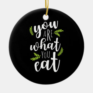 Vegetarian You Are What You Eat Ceramic Ornament