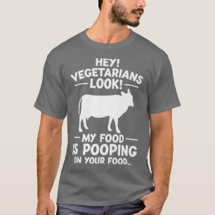 Vegetarians My food is pooring on your food Cow T-Shirt