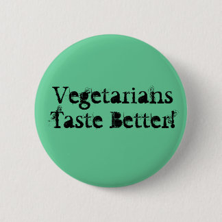 Vegetarians Taste Better! 2 Inch Round Button