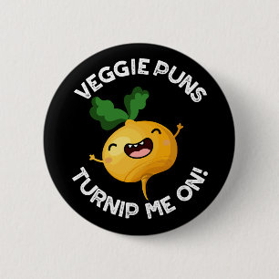Veggie Puns Turnip Me On Funny Pun Dark BG 2 Inch Round Button