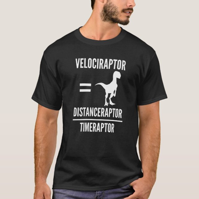 Velociraptor Distanceraptor Timeraptor Dinosaur Ma T-Shirt (Front)