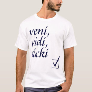 Veni, Vidi, Ticki T-shirt