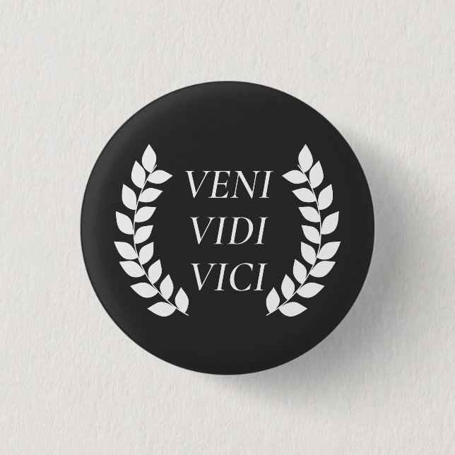 Veni Vidi Vici 1 Inch Round Button (Front)