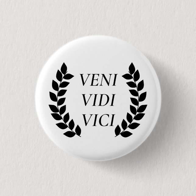 Veni Vidi Vici I Came I Saw I Conquered 1 Inch Round Button (Front)