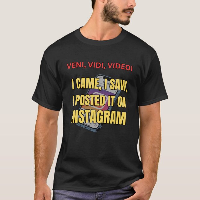 Veni, Vidi, Videoi - I Came, I Saw, I Posted It  T-Shirt (Front)