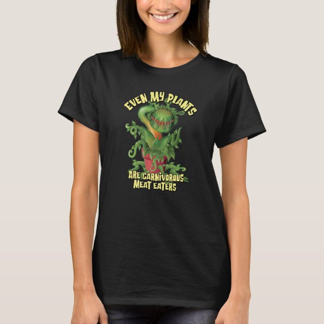 Venus Fly Trap  Even My Plants Are Carnivorous Mea T-Shirt (Front)