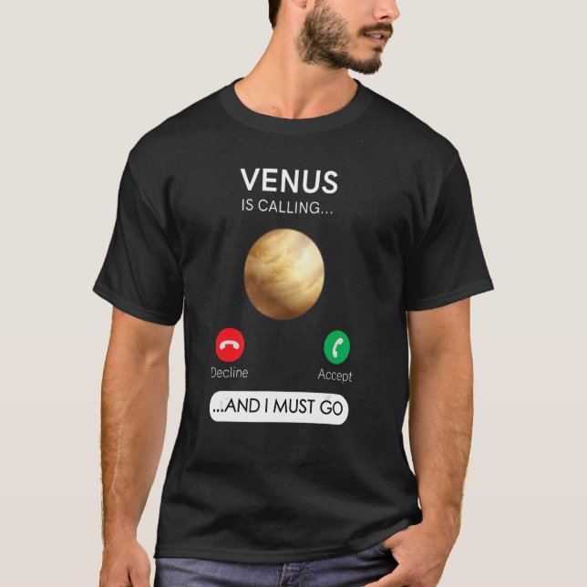 Venus is calling and i must go Decline Accept T-Shirt (Front)